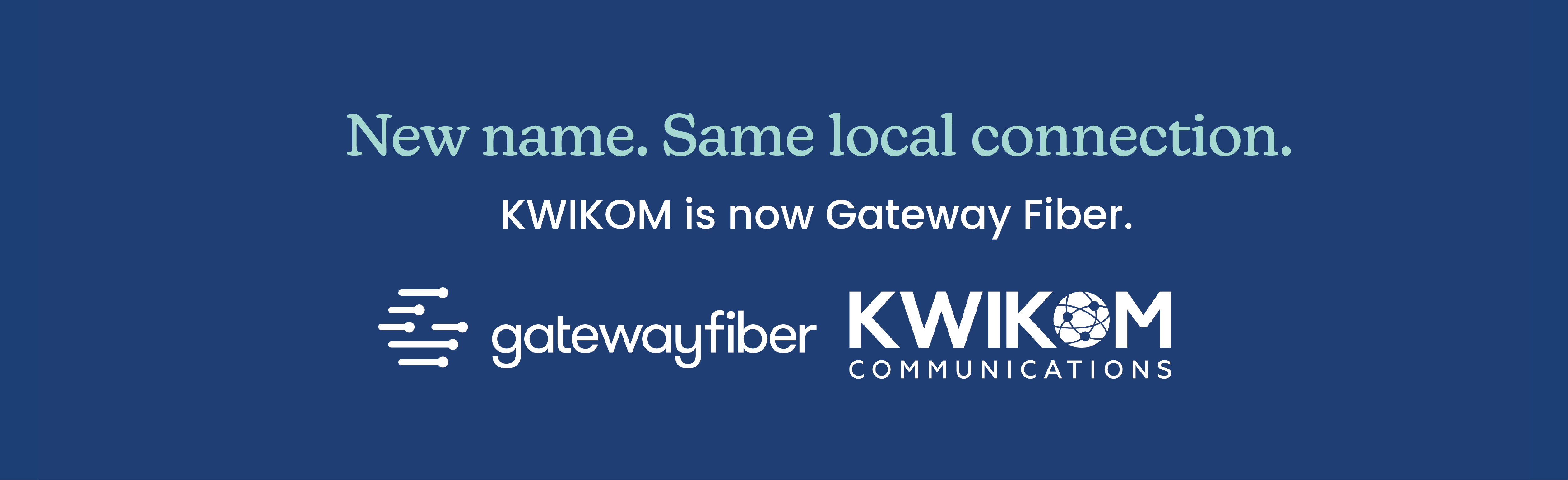 New name. Same local connection. KWIKOM is now Gateway Fiber.